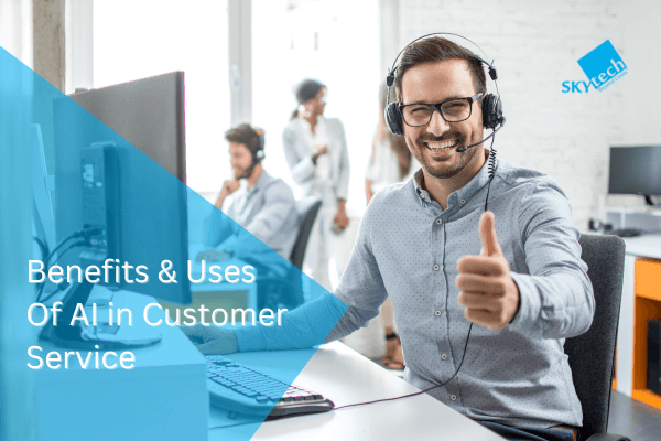 Key Benefits And Uses Of AI In Customer Service